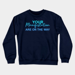Your Manifestation Are On The Way Crewneck Sweatshirt